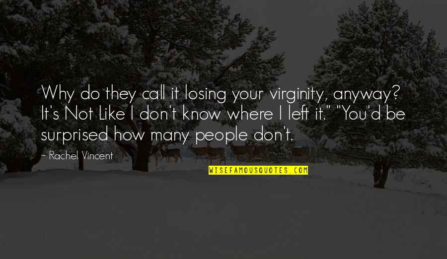 Losing Virginity Quotes By Rachel Vincent: Why do they call it losing your virginity,