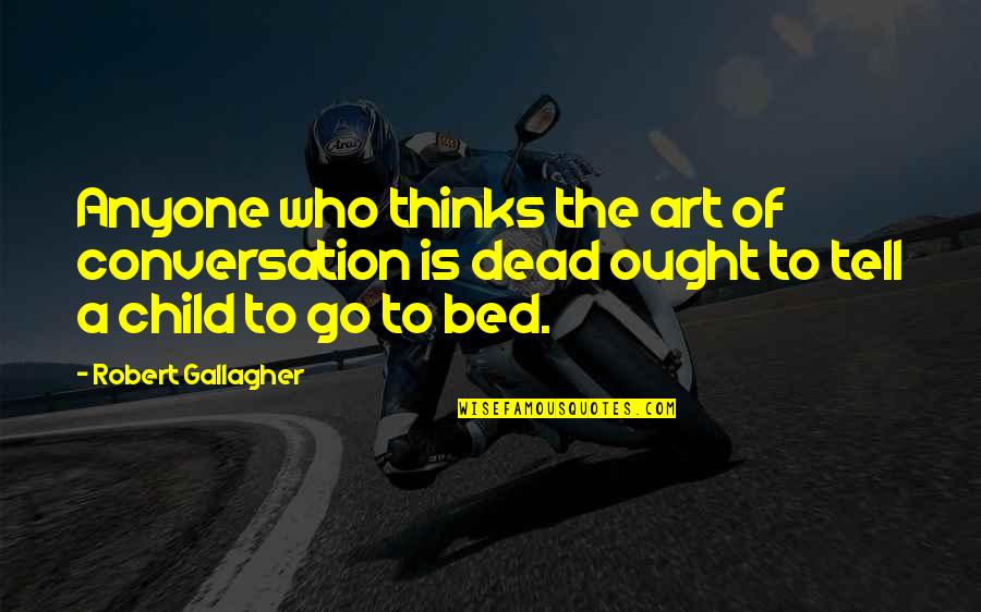 Losing Wealth Quotes By Robert Gallagher: Anyone who thinks the art of conversation is Losing Wealth Quotes By Robert Gallagher: Anyone who thinks the art of conversation is