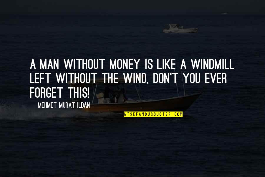Losing Weight Motivation Quotes By Mehmet Murat Ildan: A man without money is like a windmill