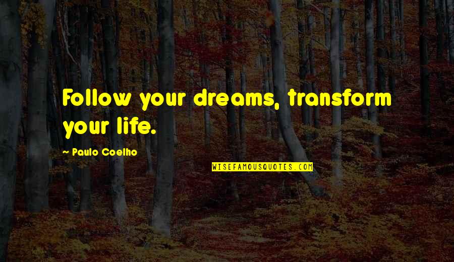 Losing Weight Motivation Quotes By Paulo Coelho: Follow your dreams, transform your life.