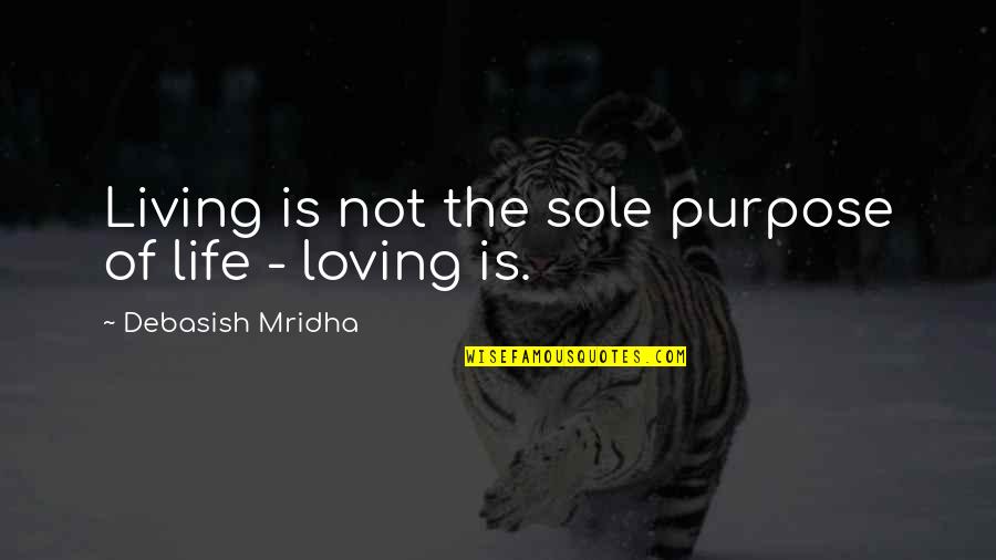 Losing What You Had Quotes By Debasish Mridha: Living is not the sole purpose of life