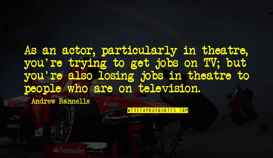 Losing Who You Are Quotes By Andrew Rannells: As an actor, particularly in theatre, you're trying