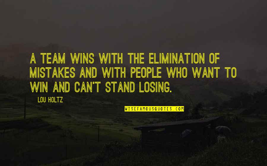 Losing Who You Are Quotes By Lou Holtz: A team wins with the elimination of mistakes