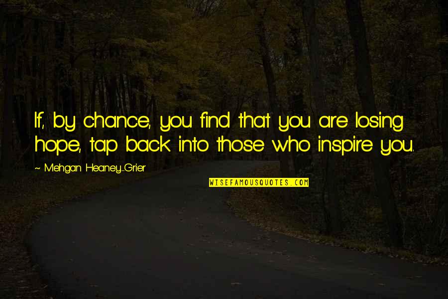 Losing Who You Are Quotes By Mehgan Heaney-Grier: If, by chance, you find that you are