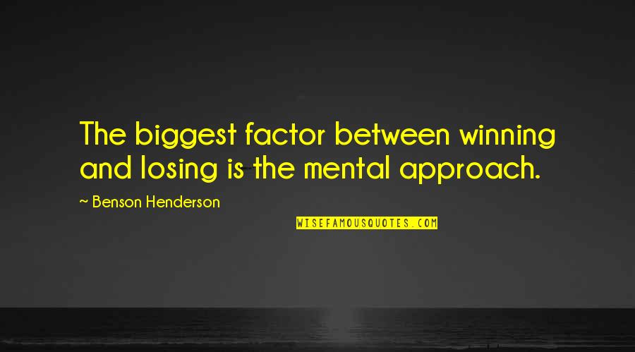 Losing Winning Quotes By Benson Henderson: The biggest factor between winning and losing is Losing Winning Quotes By Benson Henderson: The biggest factor between winning and losing is