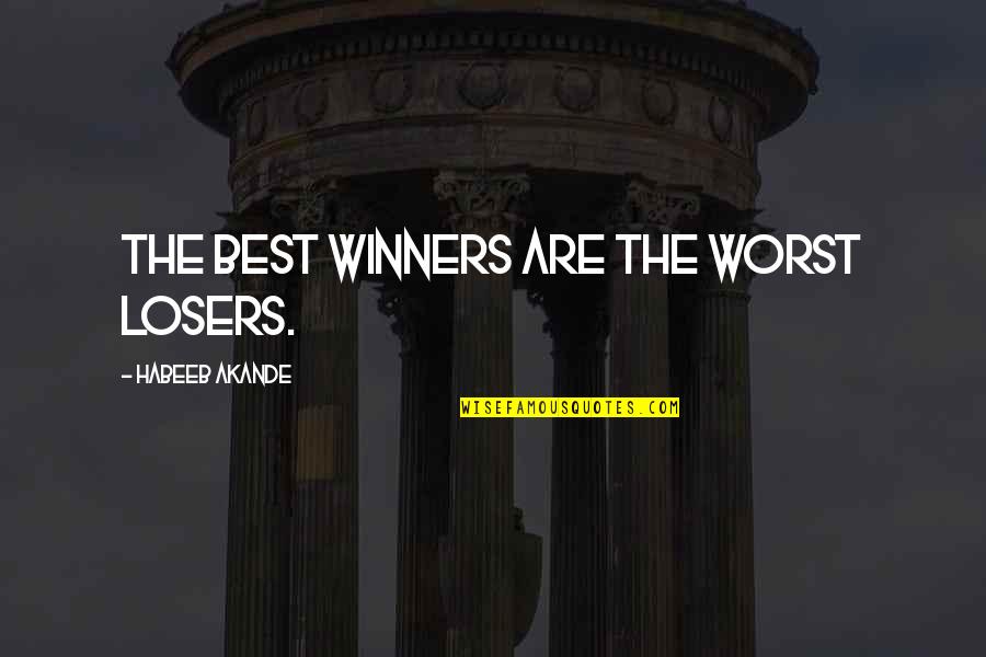 Losing Winning Quotes By Habeeb Akande: The best winners are the worst losers. Losing Winning Quotes By Habeeb Akande: The best winners are the worst losers.