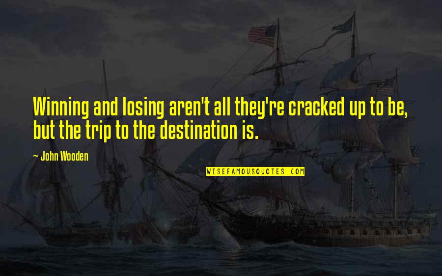 Losing Winning Quotes By John Wooden: Winning and losing aren't all they're cracked up Losing Winning Quotes By John Wooden: Winning and losing aren't all they're cracked up