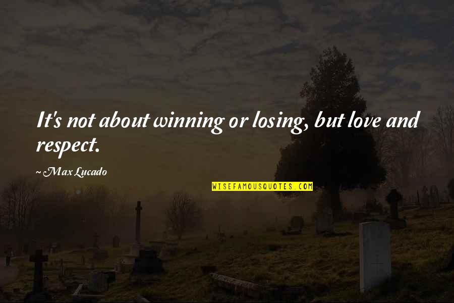 Losing Winning Quotes By Max Lucado: It's not about winning or losing, but love