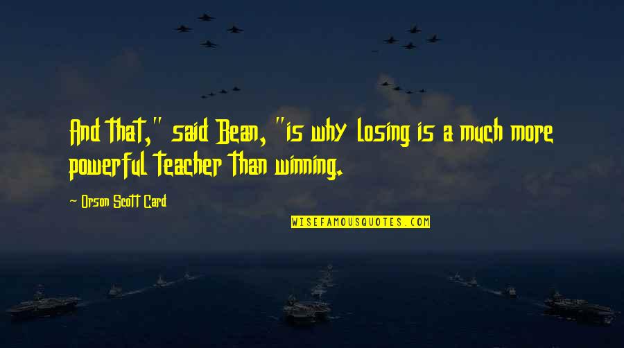 Losing Winning Quotes By Orson Scott Card: And that," said Bean, "is why losing is Losing Winning Quotes By Orson Scott Card: And that," said Bean, "is why losing is
