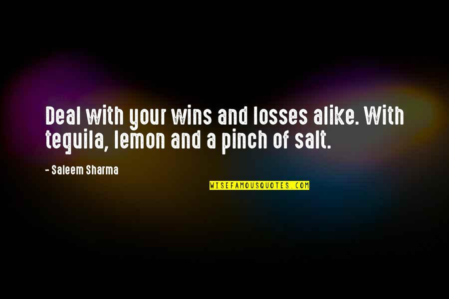 Losing Winning Quotes By Saleem Sharma: Deal with your wins and losses alike. With
