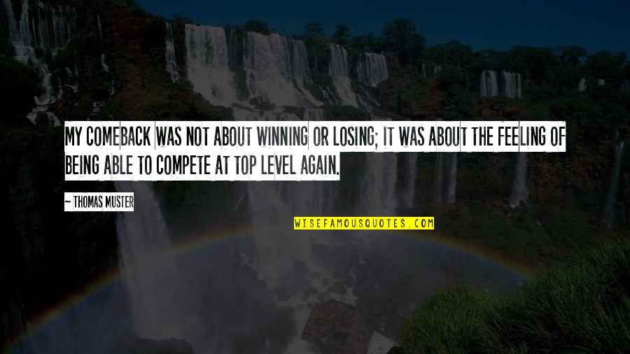 Losing Winning Quotes By Thomas Muster: My comeback was not about winning or losing; Losing Winning Quotes By Thomas Muster: My comeback was not about winning or losing;