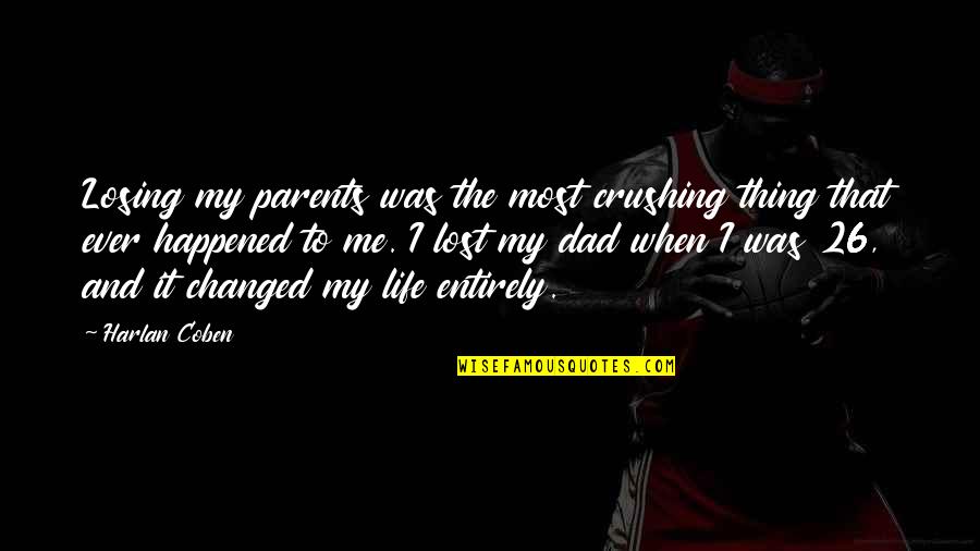 Losing You Dad Quotes By Harlan Coben: Losing my parents was the most crushing thing