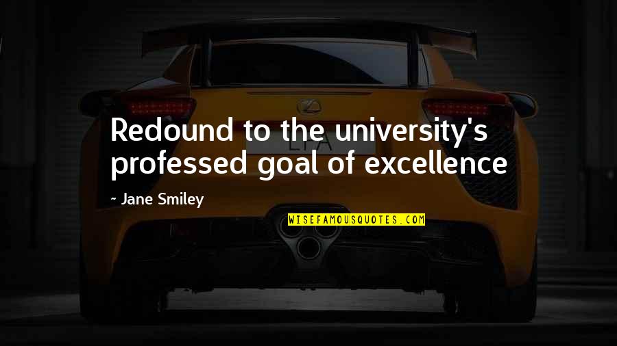 Losing Your Best Friend And Boyfriend Quotes By Jane Smiley: Redound to the university's professed goal of excellence