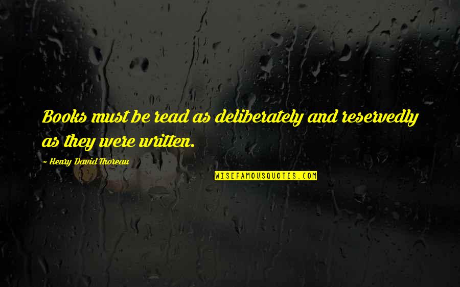 Losing Your Best Friend And Lover Quotes By Henry David Thoreau: Books must be read as deliberately and reservedly Losing Your Best Friend And Lover Quotes By Henry David Thoreau: Books must be read as deliberately and reservedly