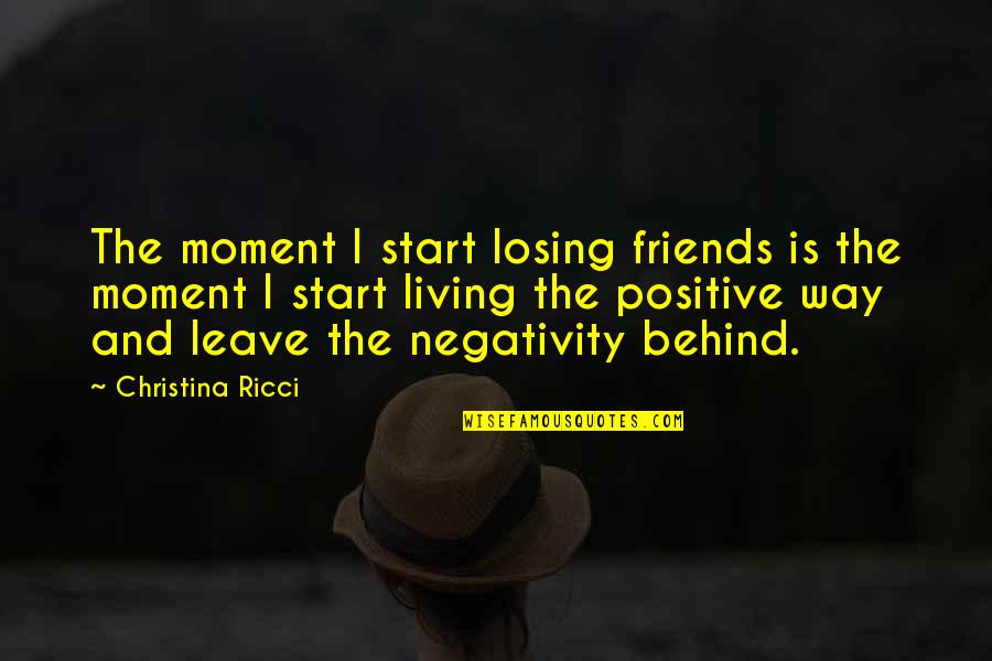 Losing Your Best Friends Quotes By Christina Ricci: The moment I start losing friends is the