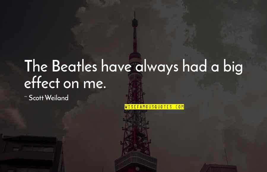 Losing Your Bff Quotes By Scott Weiland: The Beatles have always had a big effect