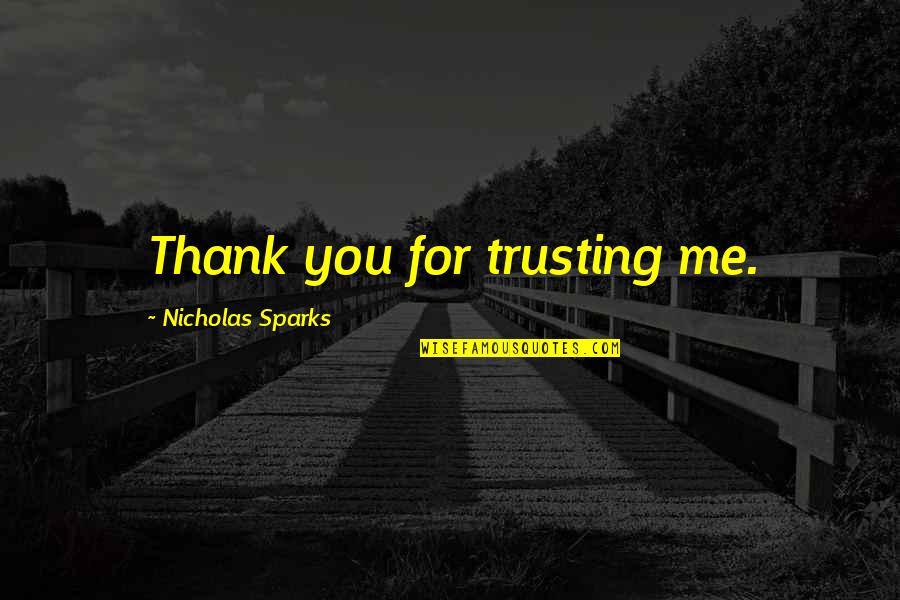 Losing Your Boyfriend To Another Girl Quotes By Nicholas Sparks: Thank you for trusting me.