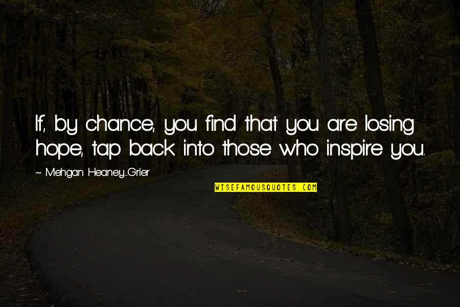 Losing Your Chance Quotes By Mehgan Heaney-Grier: If, by chance, you find that you are Losing Your Chance Quotes By Mehgan Heaney-Grier: If, by chance, you find that you are