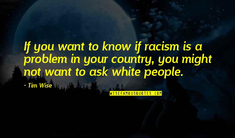 Losing Your Chance Quotes By Tim Wise: If you want to know if racism is Losing Your Chance Quotes By Tim Wise: If you want to know if racism is