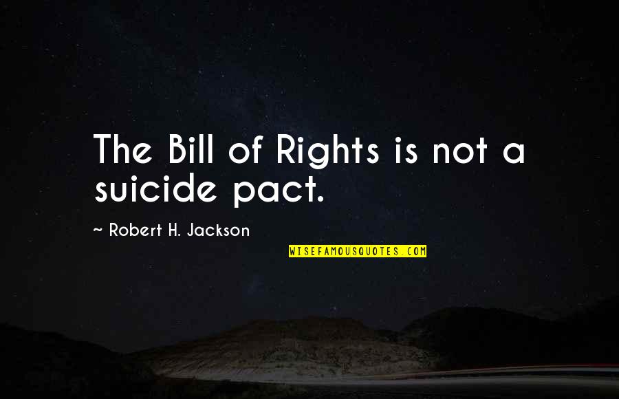 Losing Your Child Quotes By Robert H. Jackson: The Bill of Rights is not a suicide