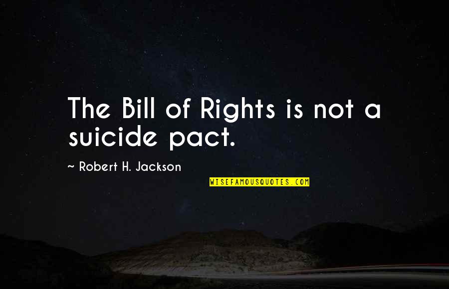 Losing Your Child Quotes By Robert H. Jackson: The Bill of Rights is not a suicide Losing Your Child Quotes By Robert H. Jackson: The Bill of Rights is not a suicide
