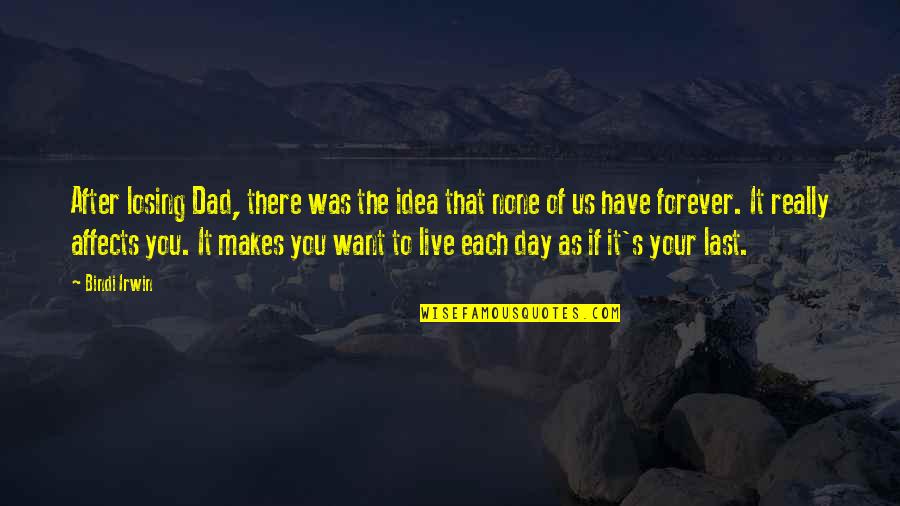 Losing Your Dad Quotes By Bindi Irwin: After losing Dad, there was the idea that Losing Your Dad Quotes By Bindi Irwin: After losing Dad, there was the idea that