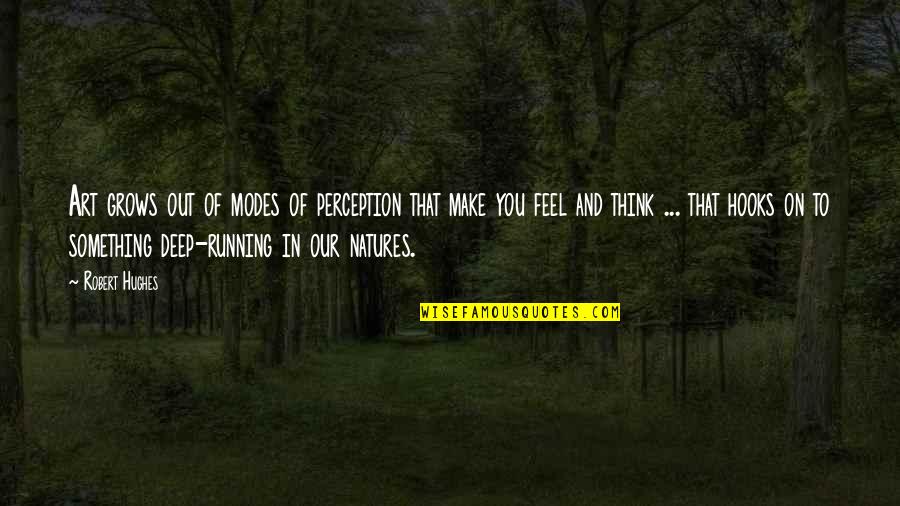 Losing Your Dad Quotes By Robert Hughes: Art grows out of modes of perception that Losing Your Dad Quotes By Robert Hughes: Art grows out of modes of perception that