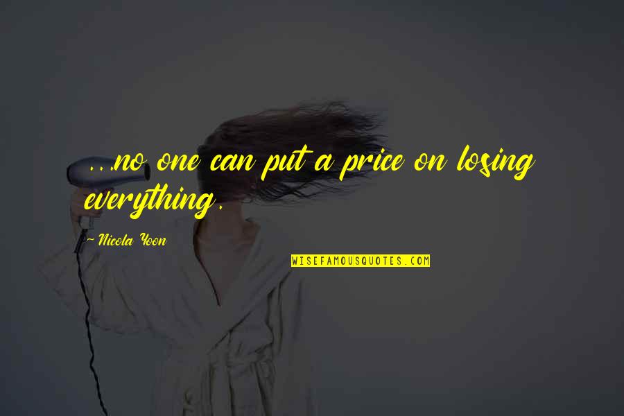Losing Your Everything Quotes By Nicola Yoon: ...no one can put a price on losing