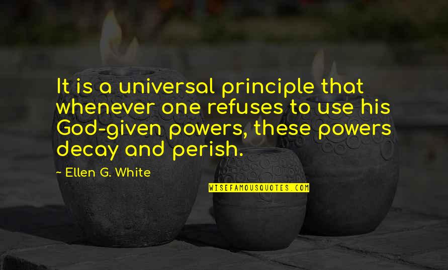 Losing Your Family Quotes By Ellen G. White: It is a universal principle that whenever one Losing Your Family Quotes By Ellen G. White: It is a universal principle that whenever one