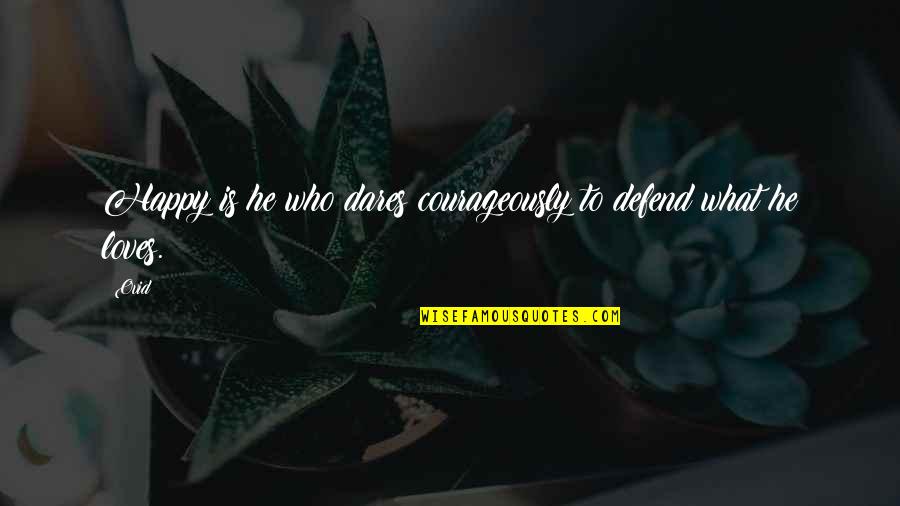 Losing Your Father In Law Quotes By Ovid: Happy is he who dares courageously to defend