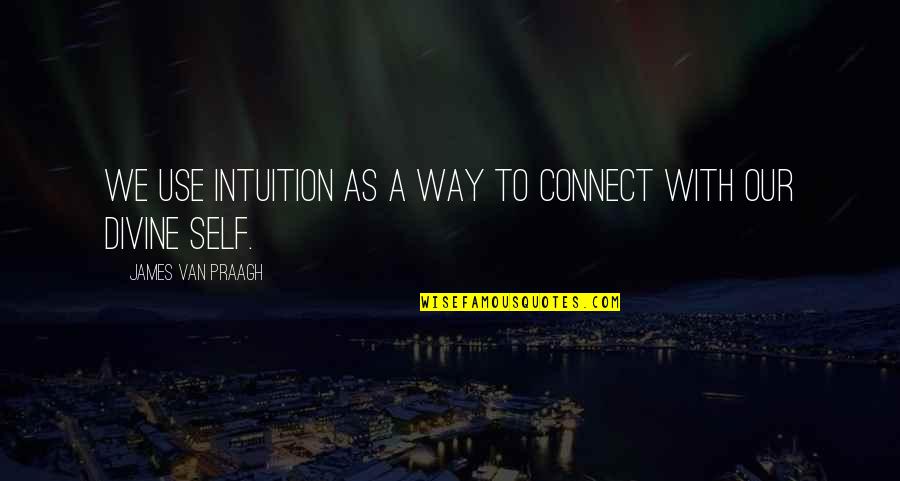 Losing Your Freedom Quotes By James Van Praagh: We use intuition as a way to connect Losing Your Freedom Quotes By James Van Praagh: We use intuition as a way to connect