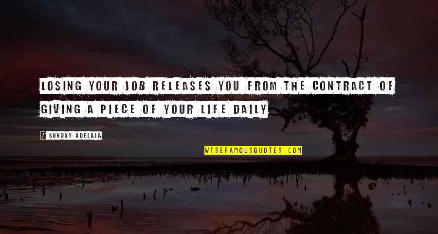 Losing Your Freedom Quotes By Sunday Adelaja: Losing your job releases you from the contract