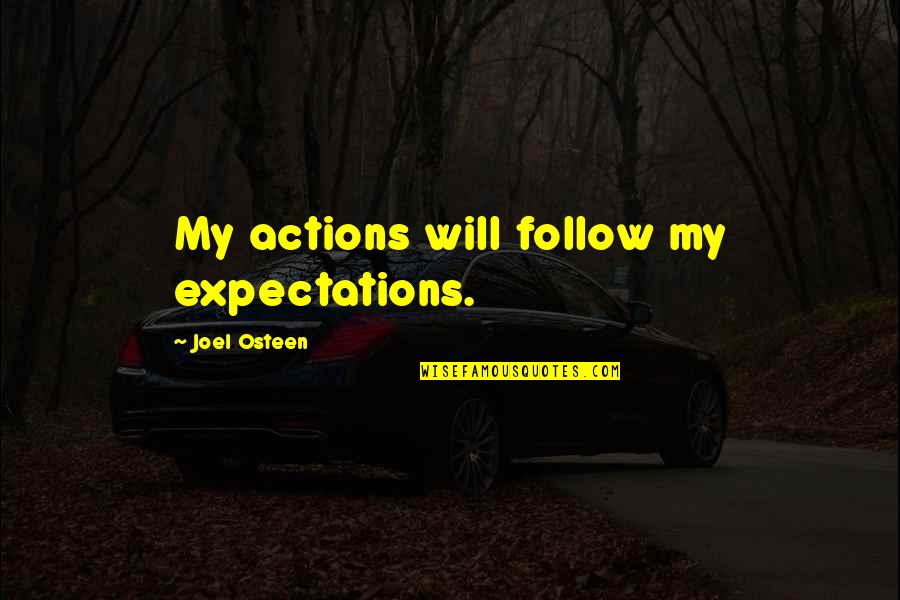 Losing Your Girlfriend To Another Guy Quotes By Joel Osteen: My actions will follow my expectations.