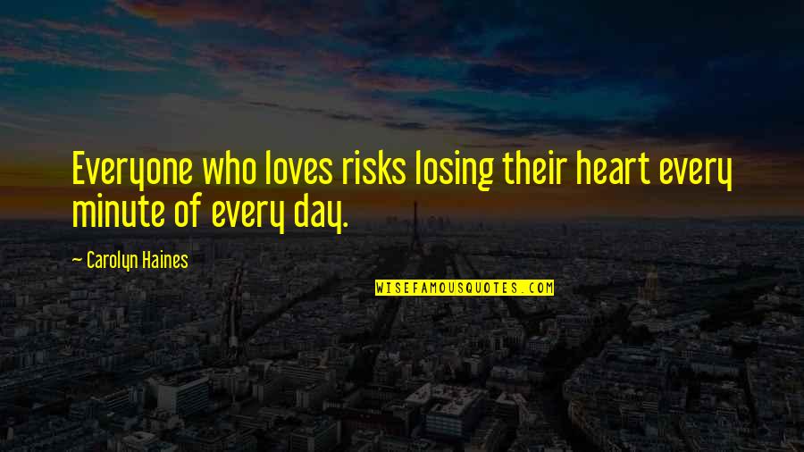 Losing Your Heart Quotes By Carolyn Haines: Everyone who loves risks losing their heart every