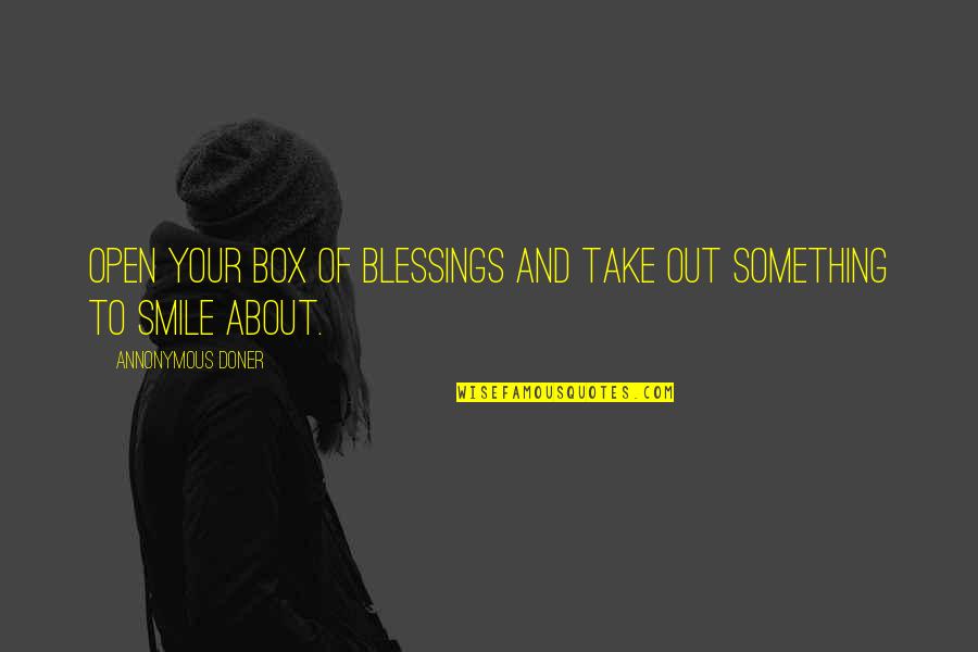 Losing Your Joy Quotes By Annonymous Doner: Open your box of blessings and take out