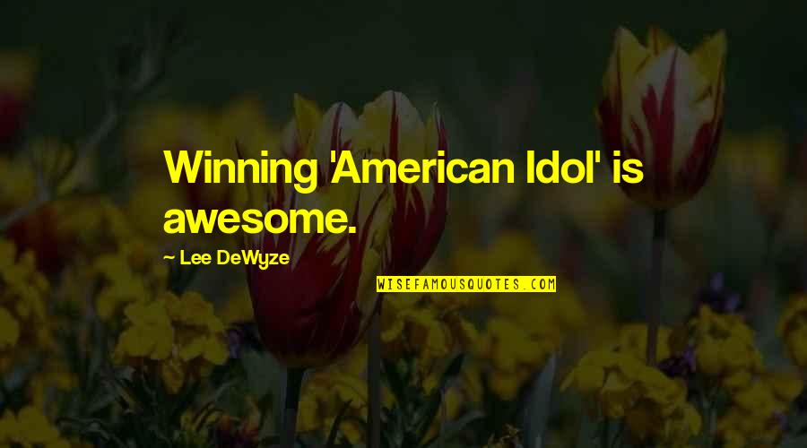 Losing Your Joy Quotes By Lee DeWyze: Winning 'American Idol' is awesome.