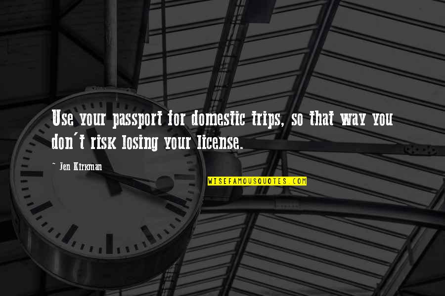 Losing Your License Quotes By Jen Kirkman: Use your passport for domestic trips, so that