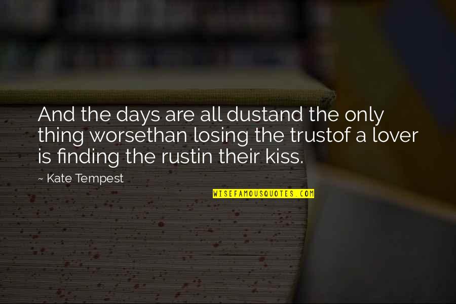 Losing Your Lover Quotes By Kate Tempest: And the days are all dustand the only Losing Your Lover Quotes By Kate Tempest: And the days are all dustand the only