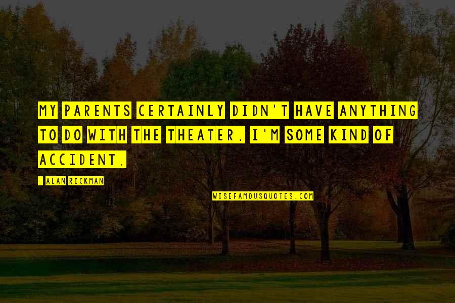 Losing Your Mind Funny Quotes By Alan Rickman: My parents certainly didn't have anything to do