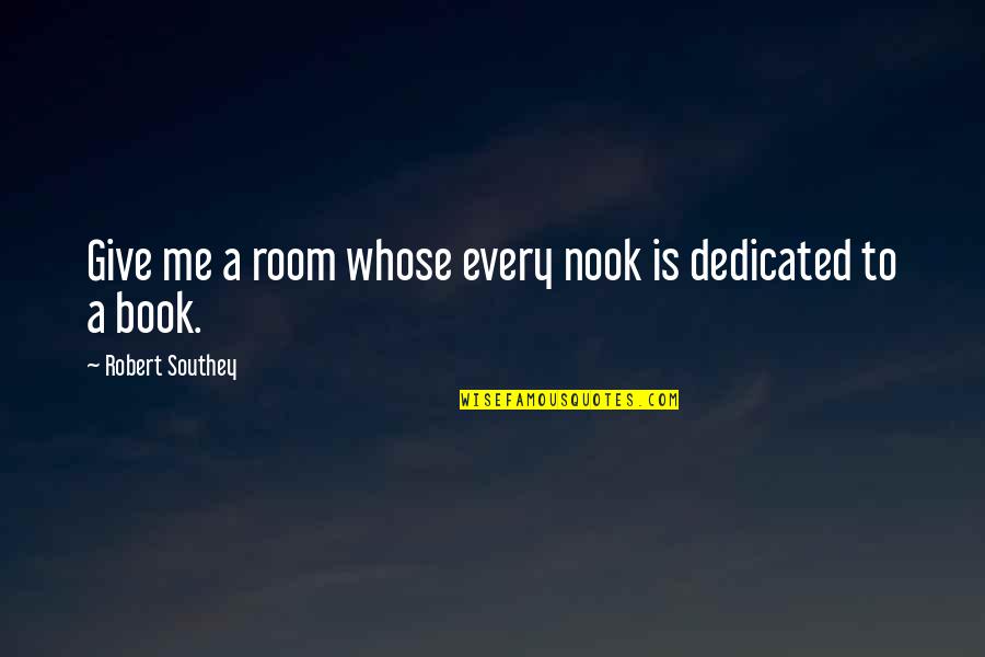 Losing Your Mother In Law Quotes By Robert Southey: Give me a room whose every nook is