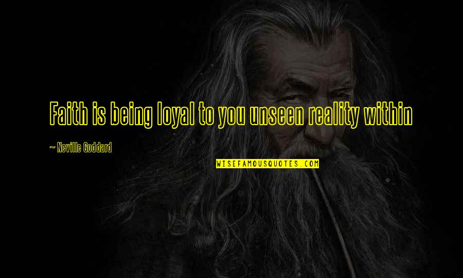 Losing Your Mother To Death Quotes By Neville Goddard: Faith is being loyal to you unseen reality Losing Your Mother To Death Quotes By Neville Goddard: Faith is being loyal to you unseen reality