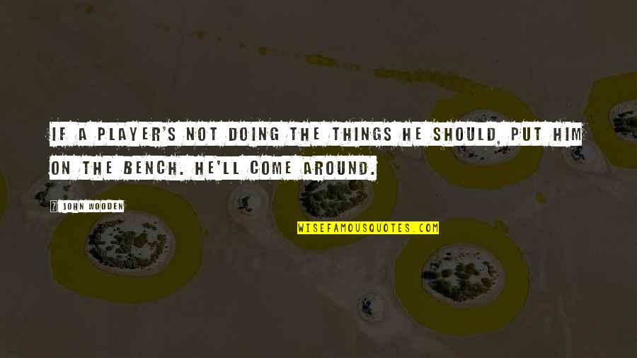 Losing Your Passion Quotes By John Wooden: If a player's not doing the things he Losing Your Passion Quotes By John Wooden: If a player's not doing the things he