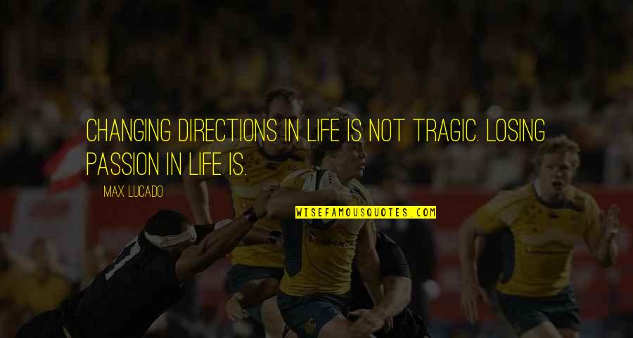 Losing Your Passion Quotes By Max Lucado: Changing directions in life is not tragic. Losing