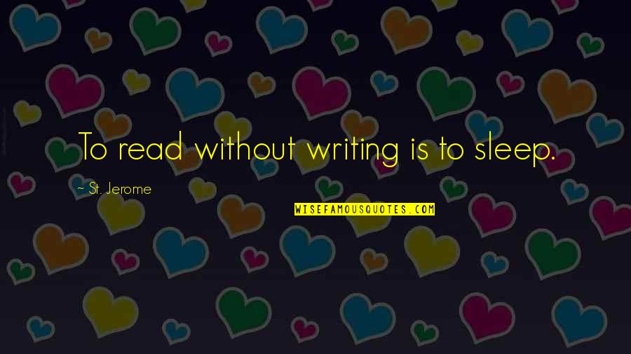 Losing Your Passion Quotes By St. Jerome: To read without writing is to sleep.