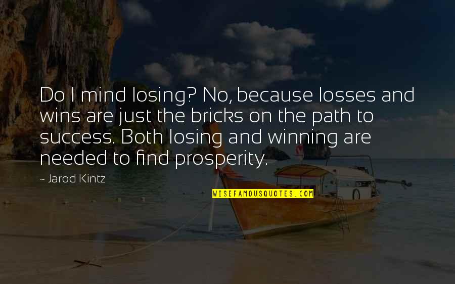 Losing Your Path Quotes By Jarod Kintz: Do I mind losing? No, because losses and