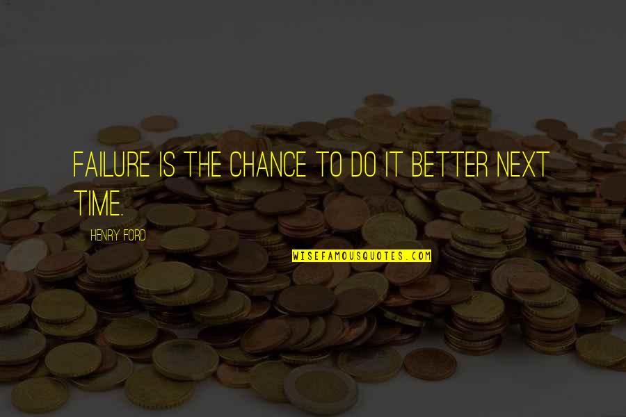 Losing Your Trust Quotes By Henry Ford: Failure is the chance to do it better Losing Your Trust Quotes By Henry Ford: Failure is the chance to do it better