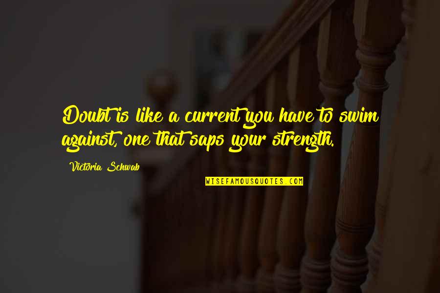 Losing Your Trust Quotes By Victoria Schwab: Doubt is like a current you have to