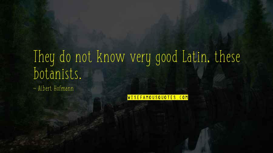Losing Your Twin Sister Quotes By Albert Hofmann: They do not know very good Latin, these