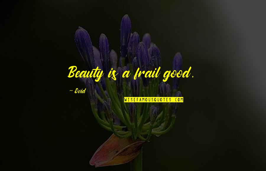 Losing Your Vision Quotes By Ovid: Beauty is a frail good. Losing Your Vision Quotes By Ovid: Beauty is a frail good.