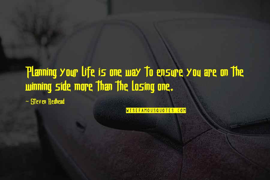 Losing Your Way In Life Quotes By Steven Redhead: Planning your life is one way to ensure